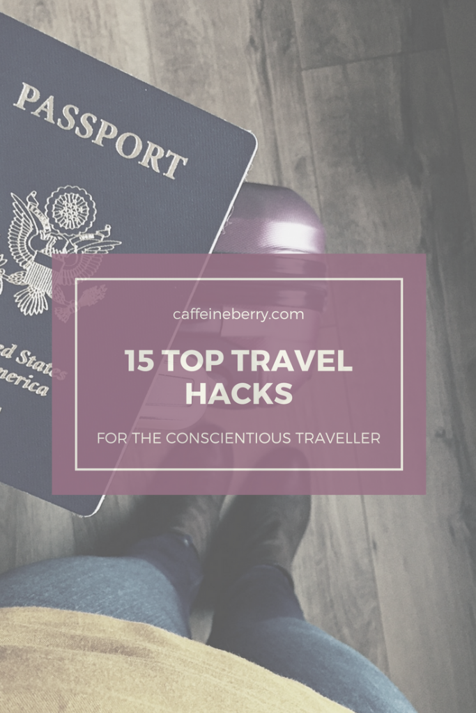 15 top travel hacks for the conscientious traveller - caffeineberry.com
