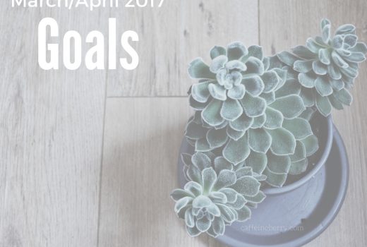 Caffeineberry's March and April 2017 Goals